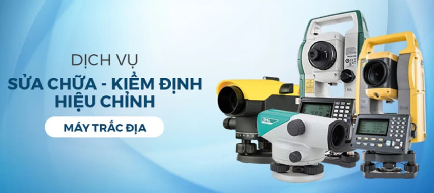 Dịch vụ sửa chữa, kiểm định, hiệu chuẩn máy trắc địa